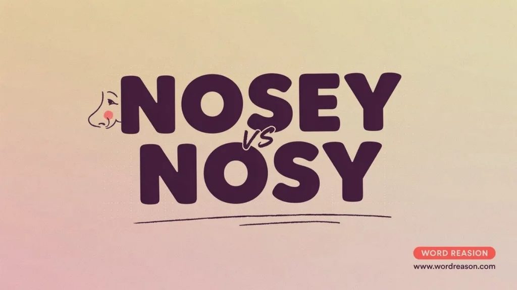 Nosy vs Nosey in Different Contexts